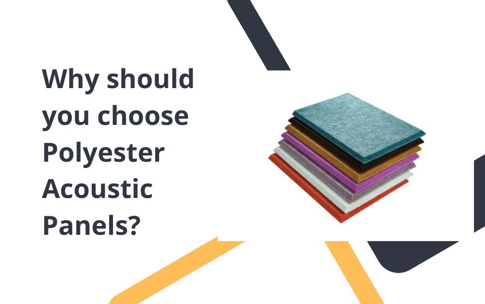 Why should you choose Polyester Acoustic Panels?