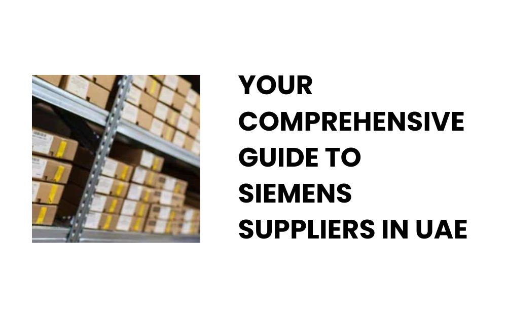 Your Comprehensive Guide to Siemens Suppliers in UAE